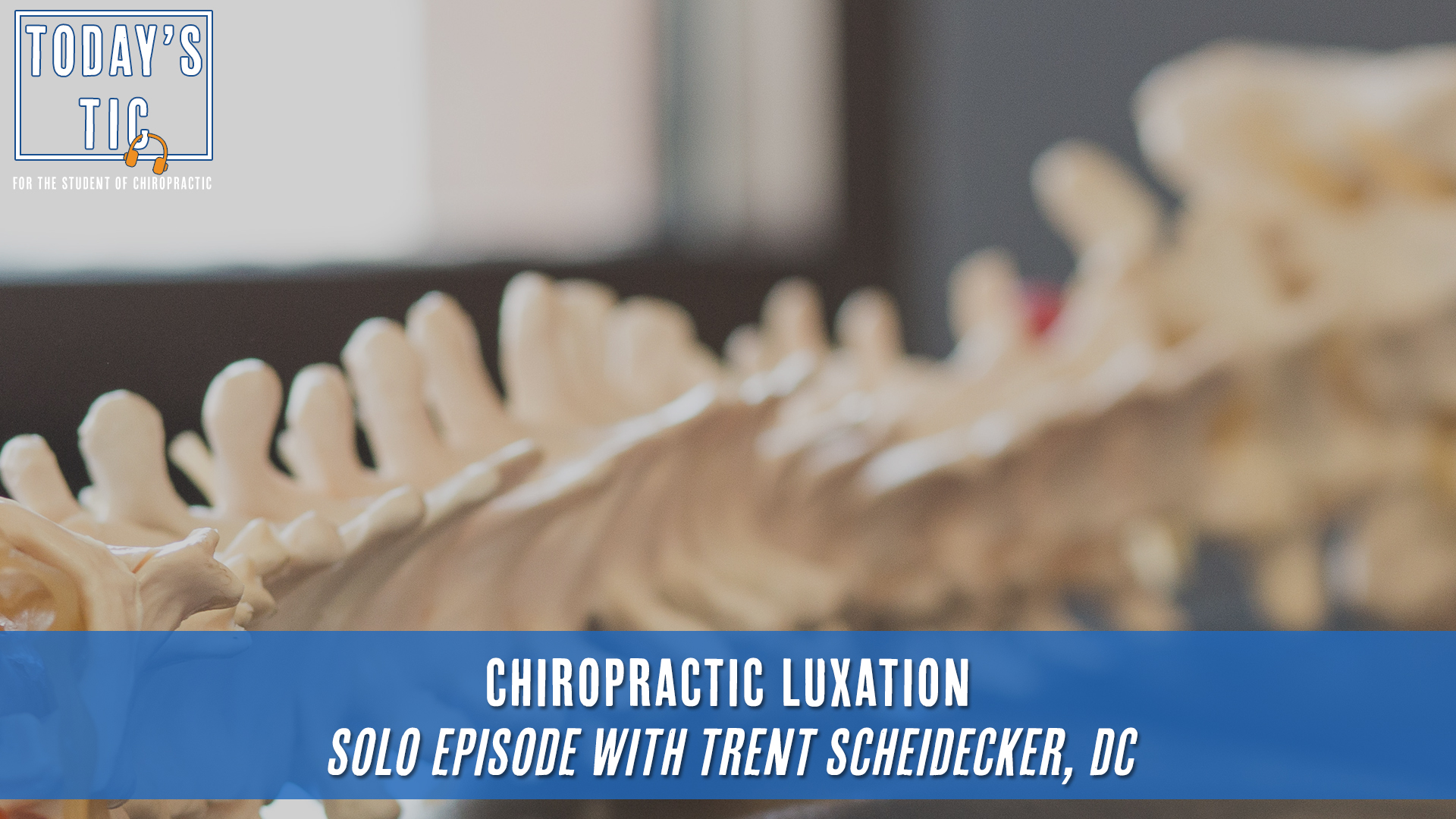 Chiropractic Luxation Solo Episode with Trent Scheidecker, DC