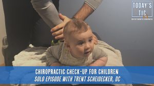 Chiropractic Check-up for Children Solo Episode with Trent Scheidecker DC